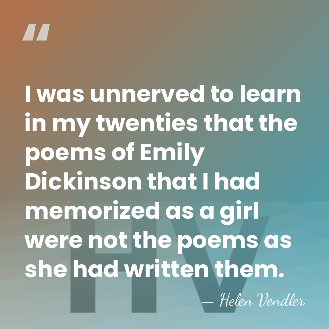 I was unnerved to learn in my twenties that the poems of&hellip; - Helen Vendler