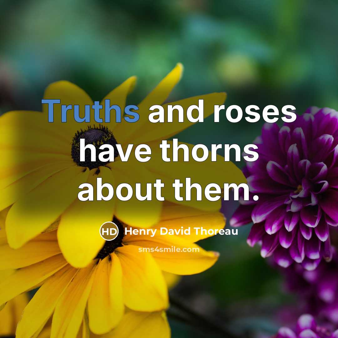 “Truths and roses have thorns about them.” quote by Henry David Thoreau
