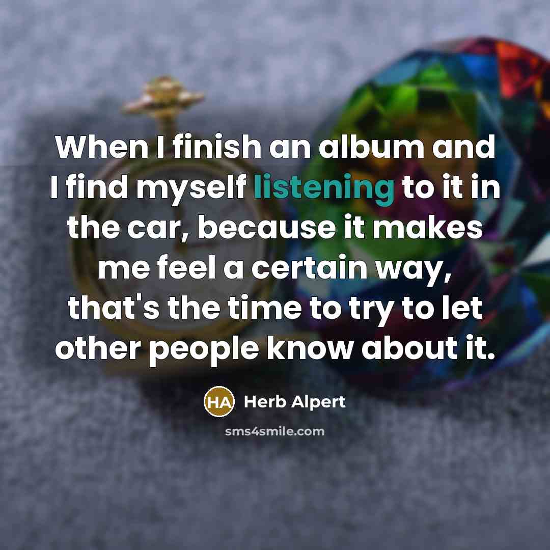 “When I finish an album and I find myself listening…” quote by Herb Alpert