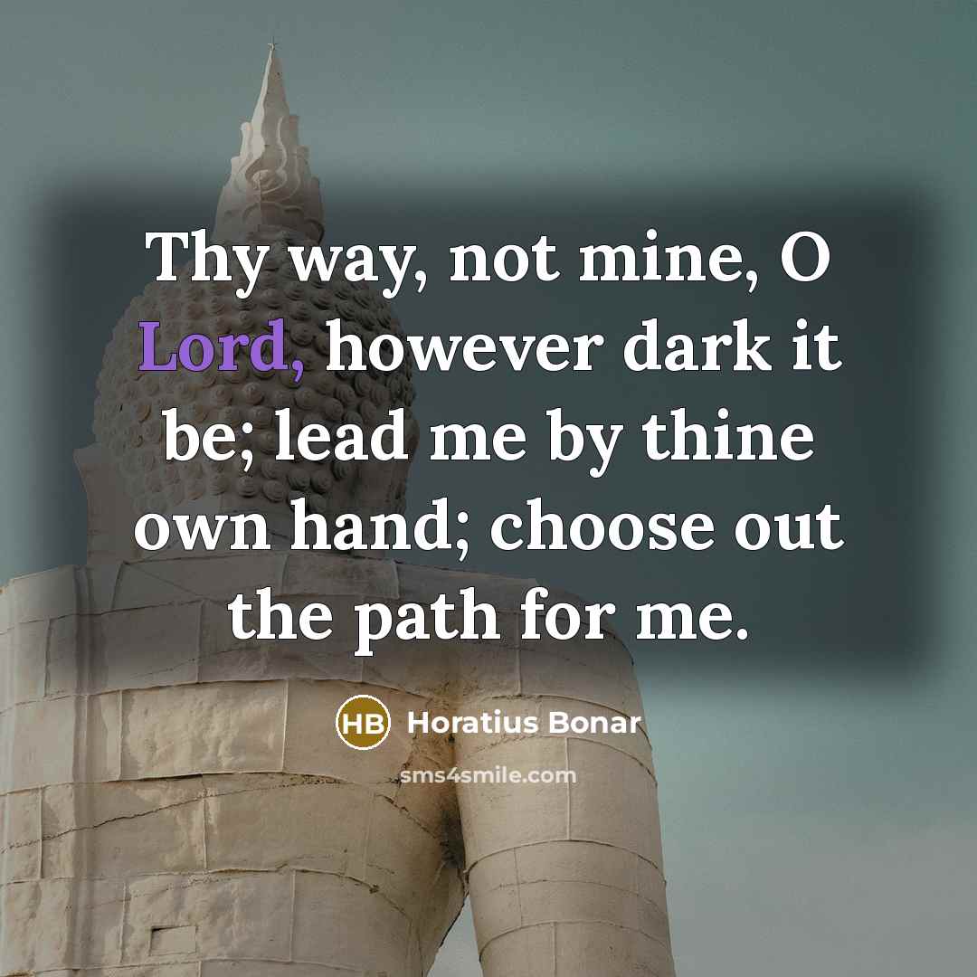 “Thy way, not mine, O Lord, however dark it be;…” quote by Horatius Bonar