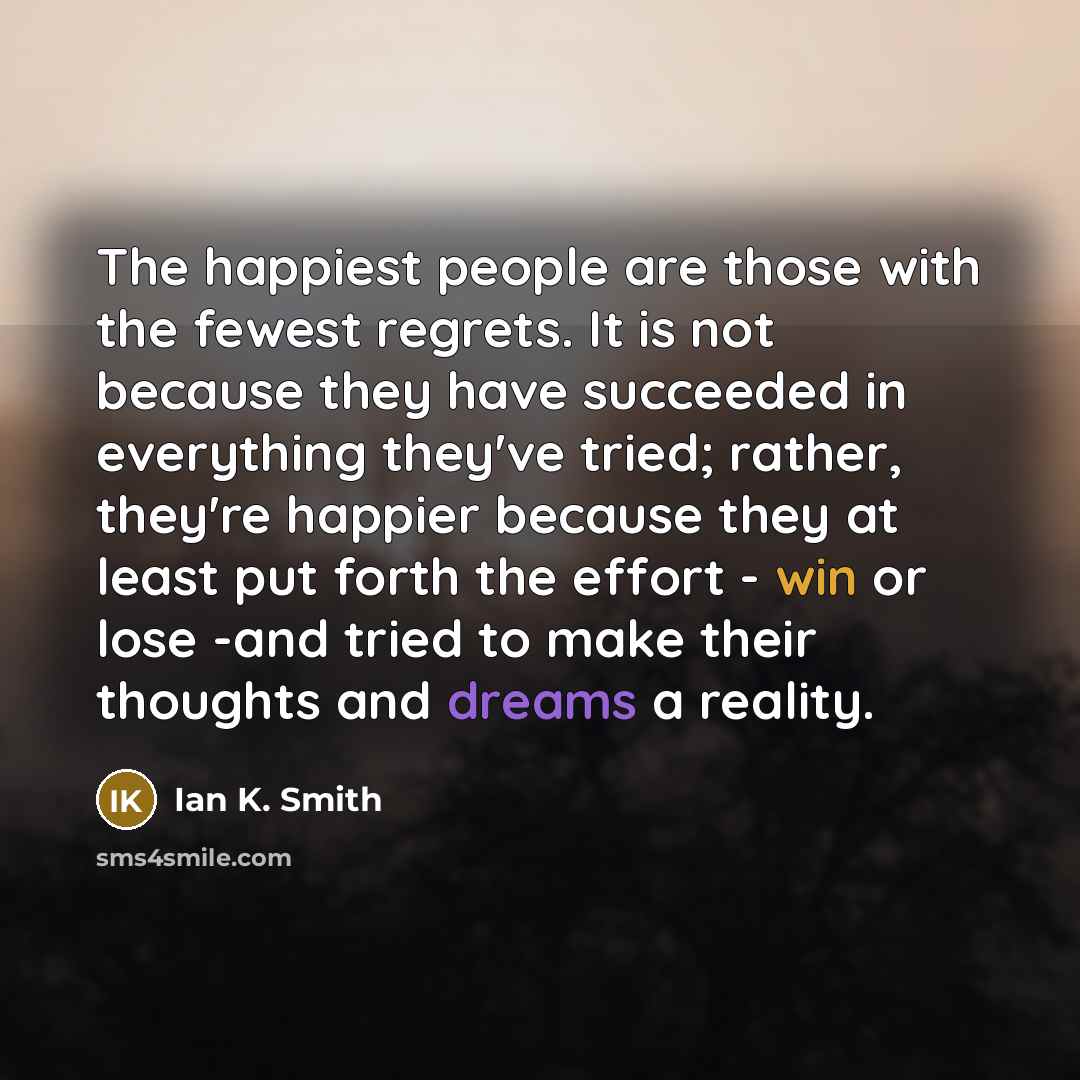 “The happiest people are those with the fewest regrets. It…” quote by Ian K. Smith
