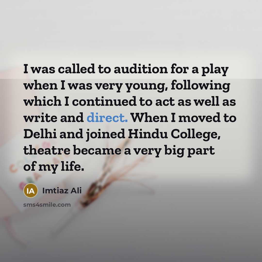 “I was called to audition for a play when I…” quote by Imtiaz Ali