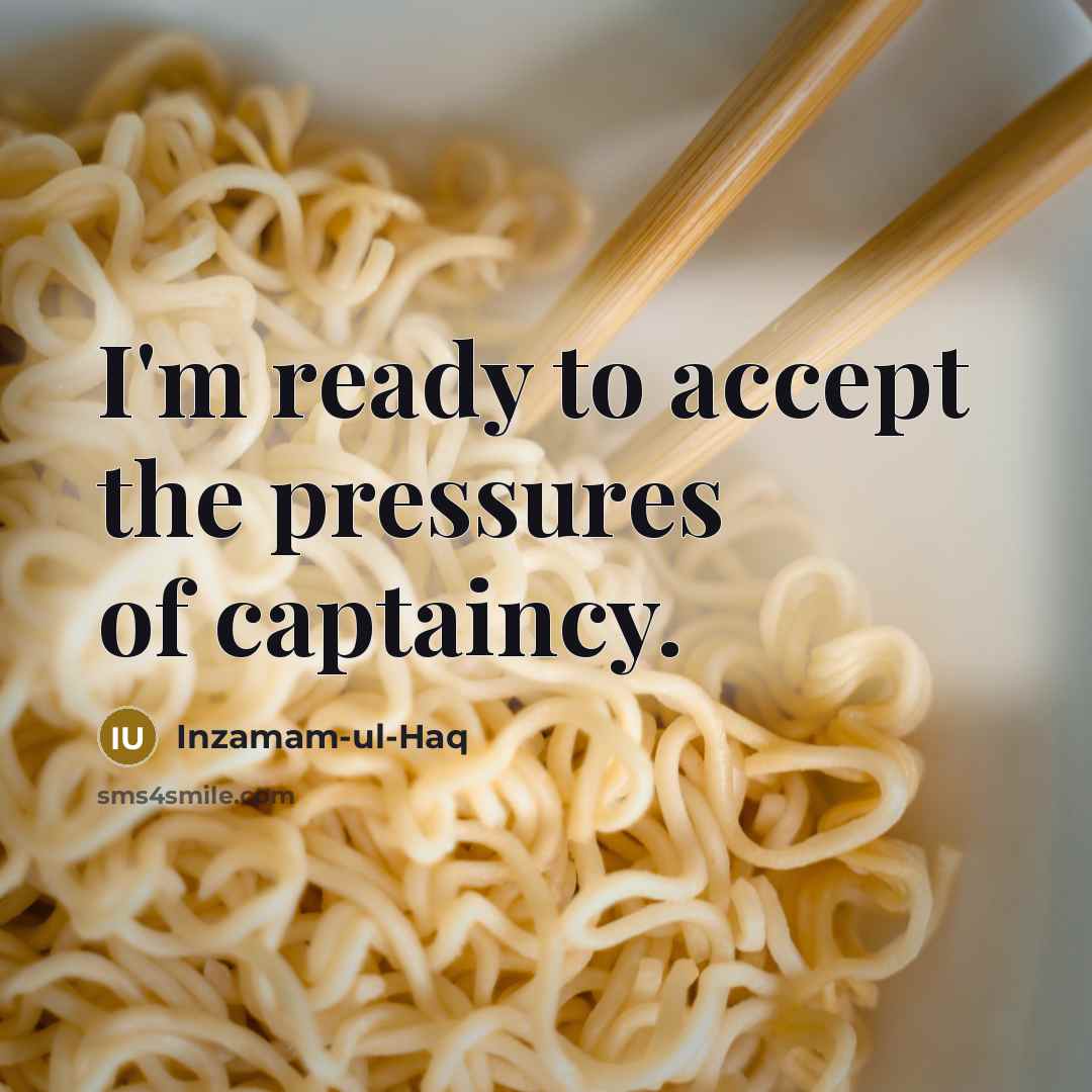 “I'm ready to accept the pressures of captaincy.…” quote by Inzamam-ul-Haq