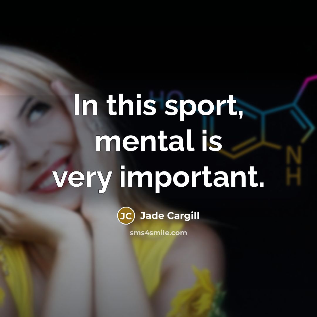 “In this sport, mental is very important.…” quote by Jade Cargill