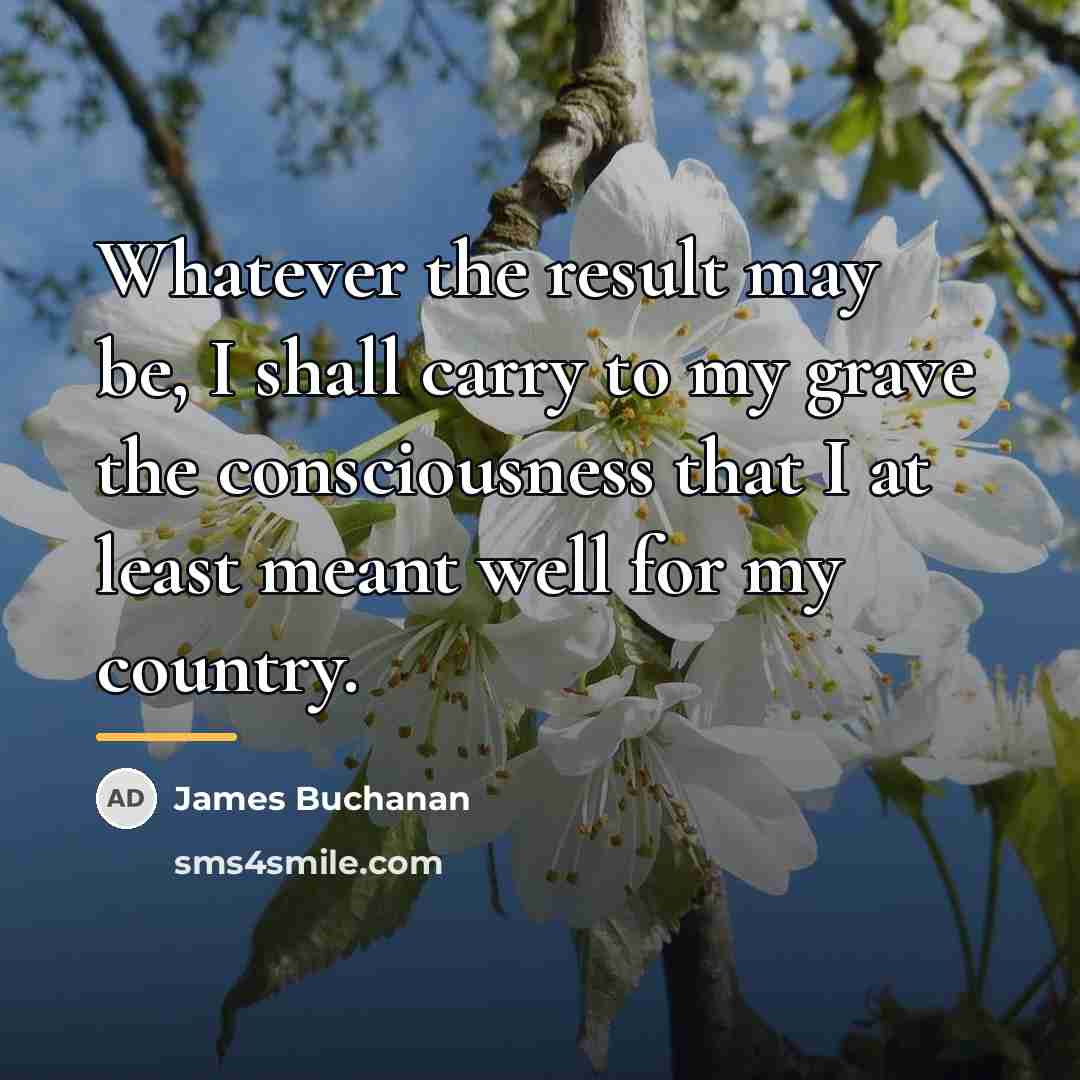 “Whatever the result may be, I shall carry to my…” quote by James Buchanan