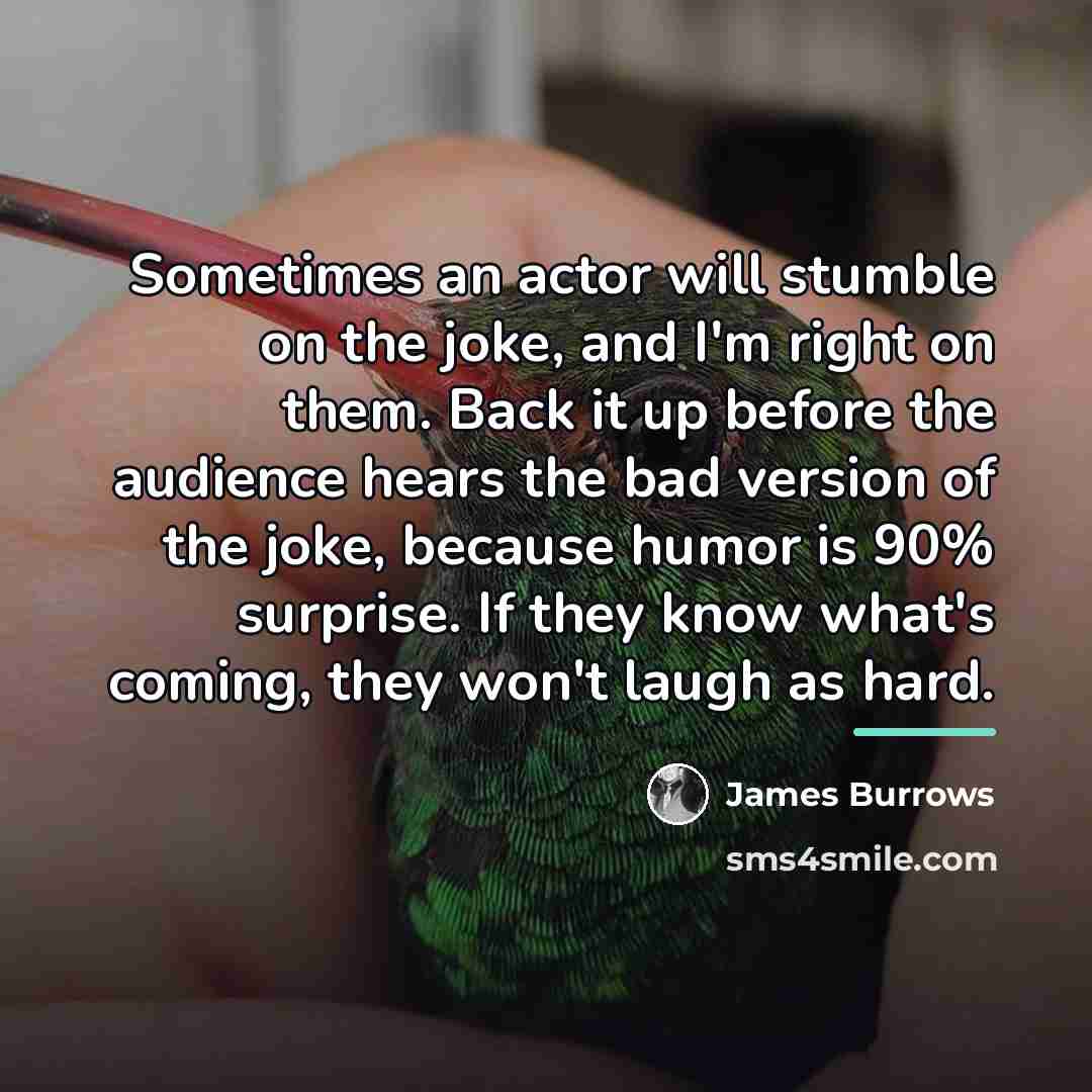 “Sometimes an actor will stumble on the joke, and I'm…” quote by James Burrows