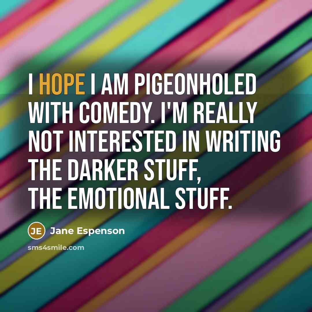 “I hope I am pigeonholed with comedy. I'm really not…” quote by Jane Espenson