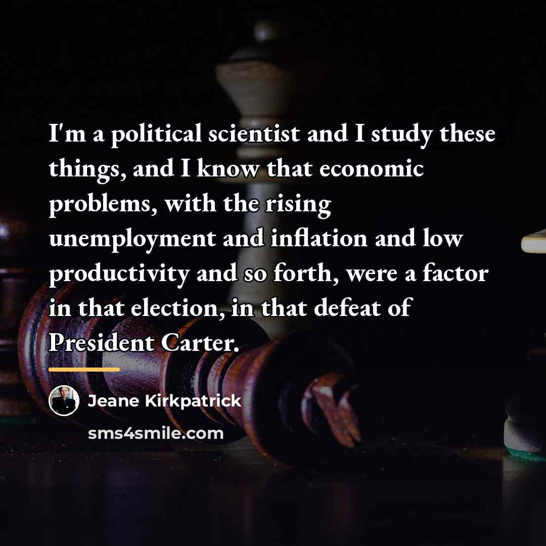 “I'm a political scientist and I study these things, and…” quote by Jeane Kirkpatrick