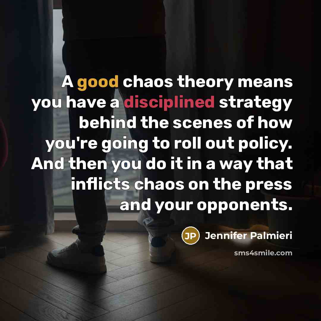 “A good chaos theory means you have a disciplined strategy…” quote by Jennifer Palmieri