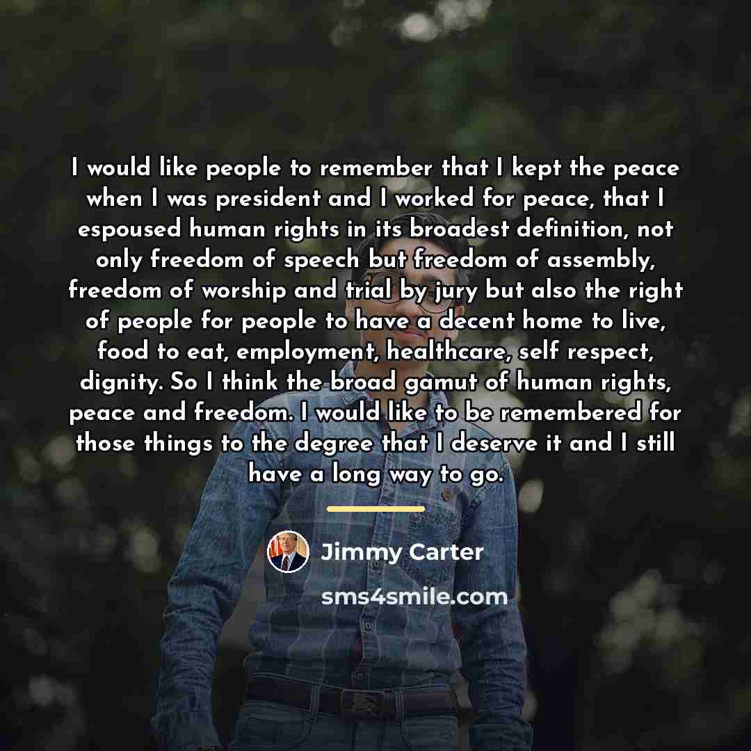 “I would like people to remember that I kept the…” quote by Jimmy Carter