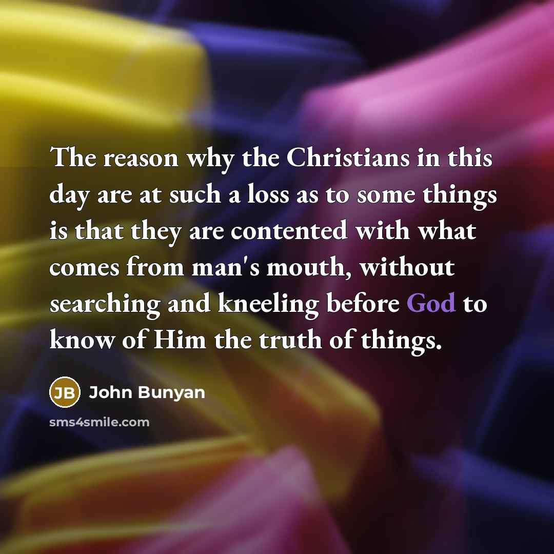 “The reason why the Christians in this day are at…” quote by John Bunyan