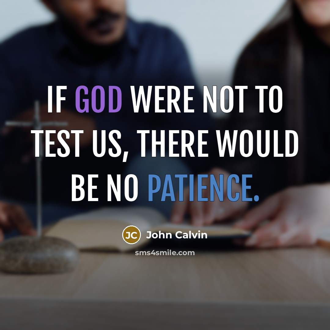 “If God were not to test us, there would be…” quote by John Calvin