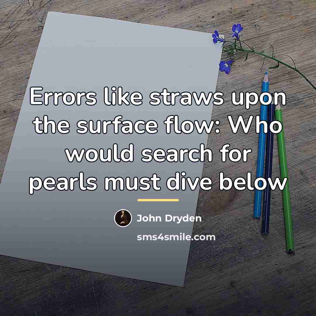 “Errors like straws upon the surface flow: Who would search…” quote by John Dryden