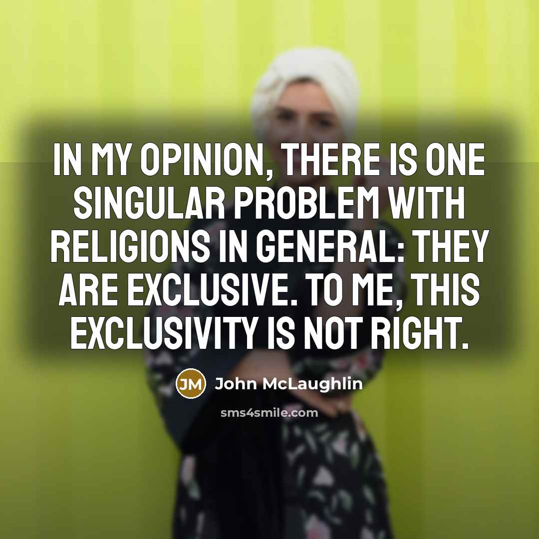 “In my opinion, there is one singular problem with religions…” quote by John McLaughlin