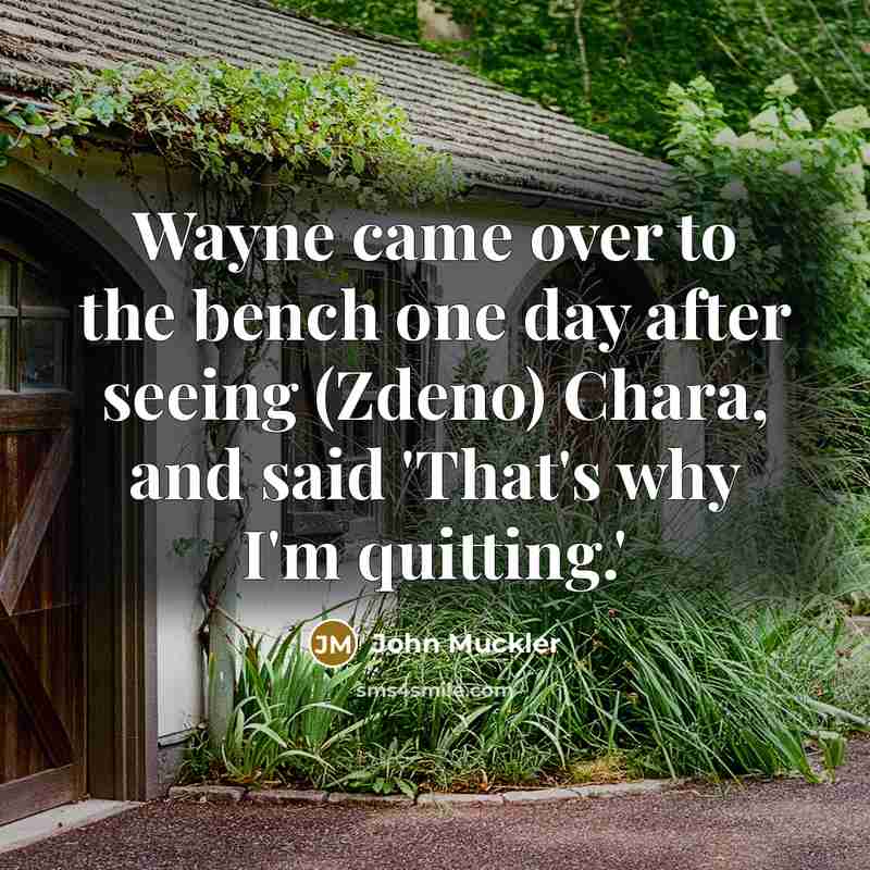 “Wayne came over to the bench one day after seeing…” quote by John Muckler