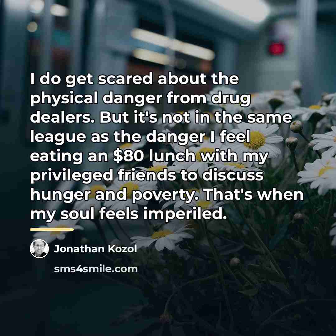 “I do get scared about the physical danger from drug…” quote by Jonathan Kozol