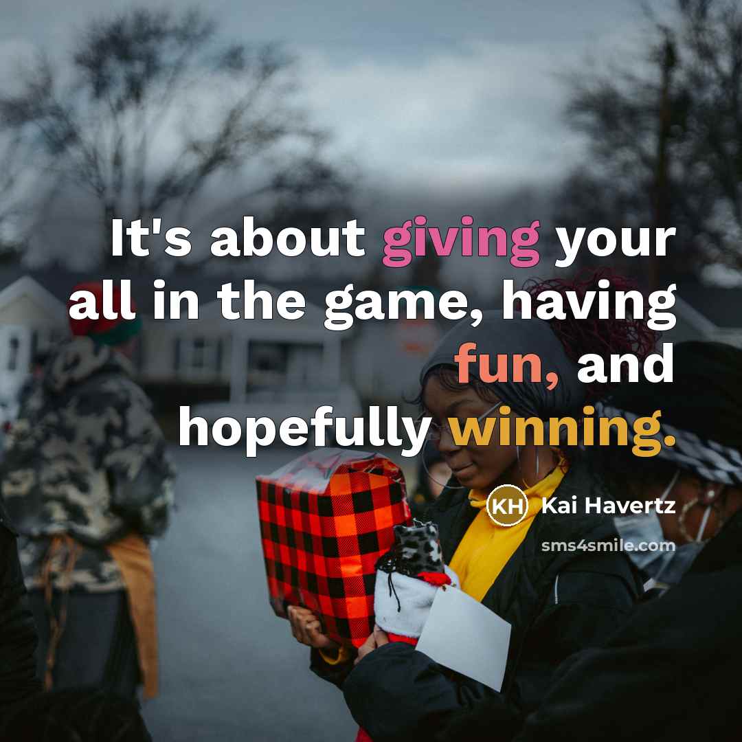 “It's about giving your all in the game, having fun,…” quote by Kai Havertz