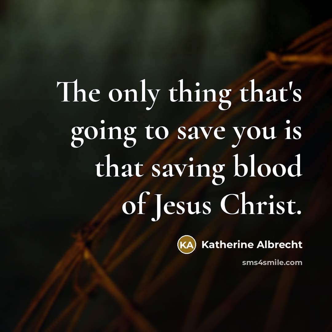 “The only thing that's going to save you is that…” quote by Katherine Albrecht