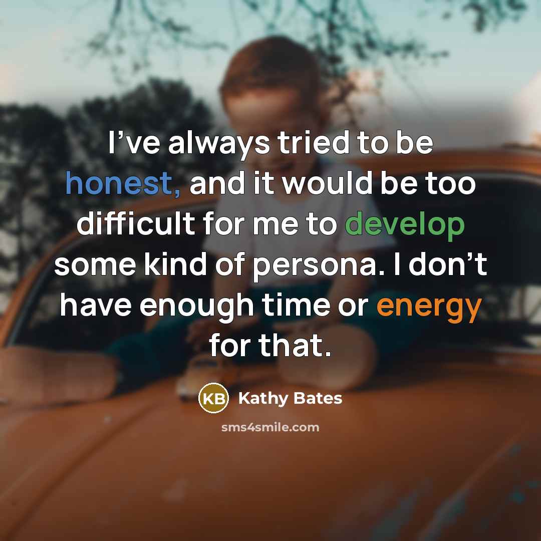 “I've always tried to be honest, and it would be…” quote by Kathy Bates