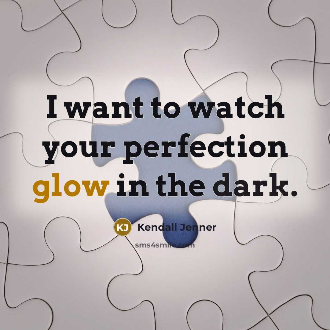 “I want to watch your perfection glow in the dark.…” quote by Kendall Jenner