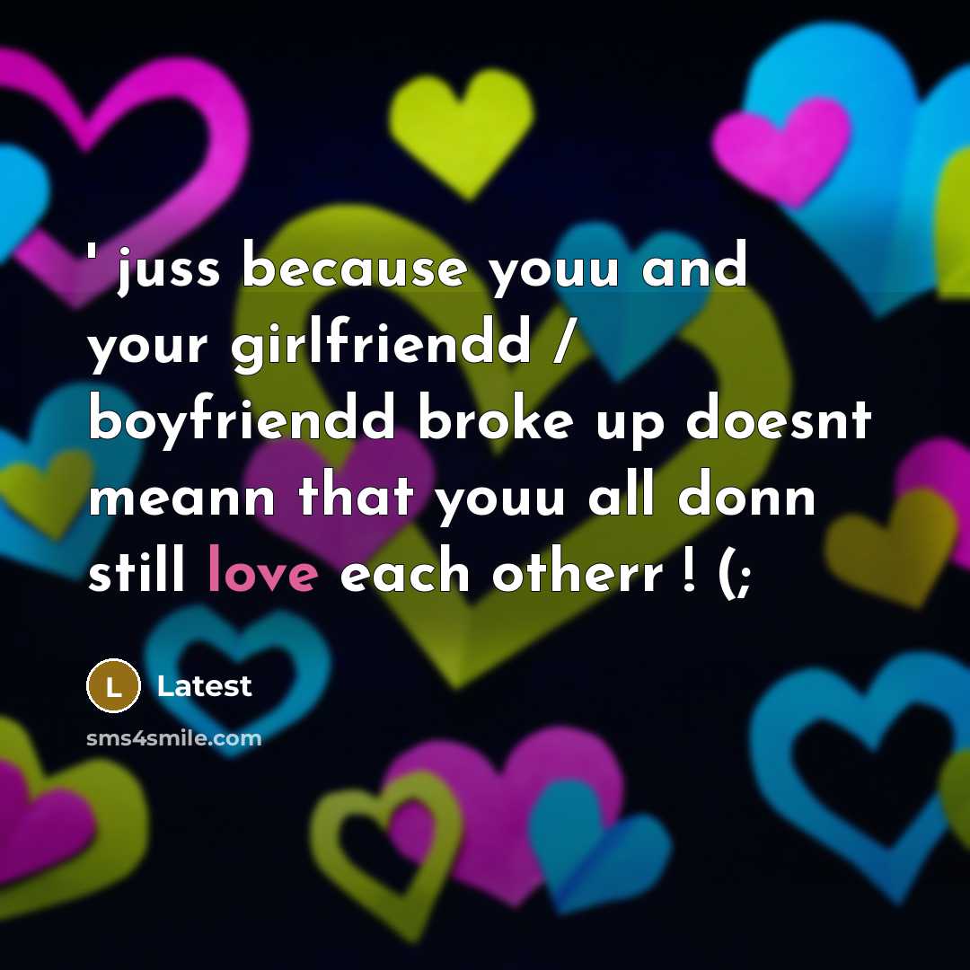 “` juss because youu and your girlfriendd / boyfriendd broke…” quote by Latest