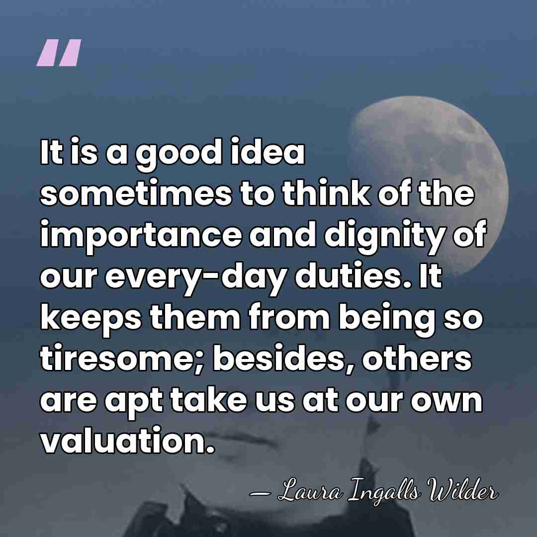 It is a good idea sometimes to think of the importance and&hellip; - Laura Ingalls Wilder