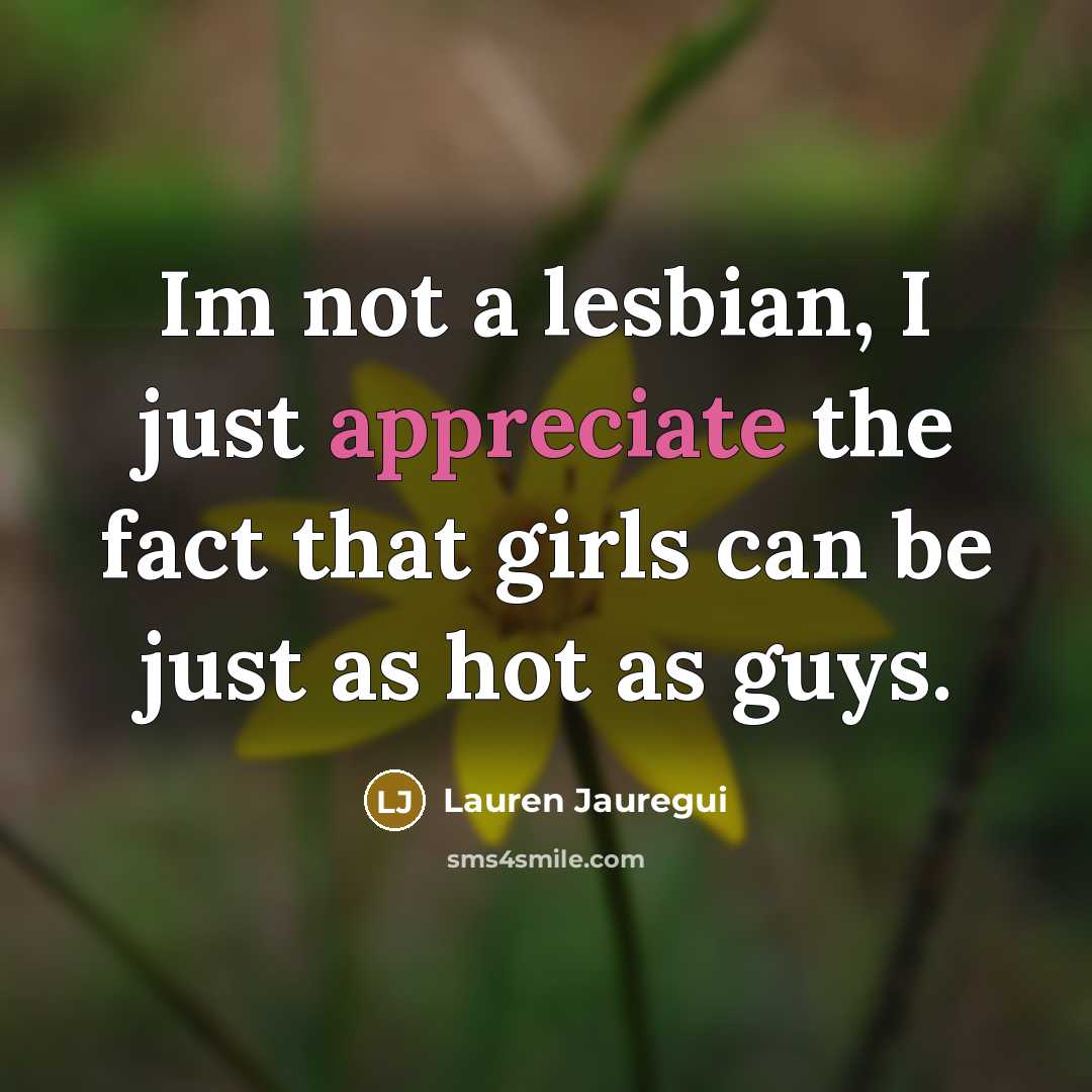 “Im not a lesbian, I just appreciate the fact that…” quote by Lauren Jauregui