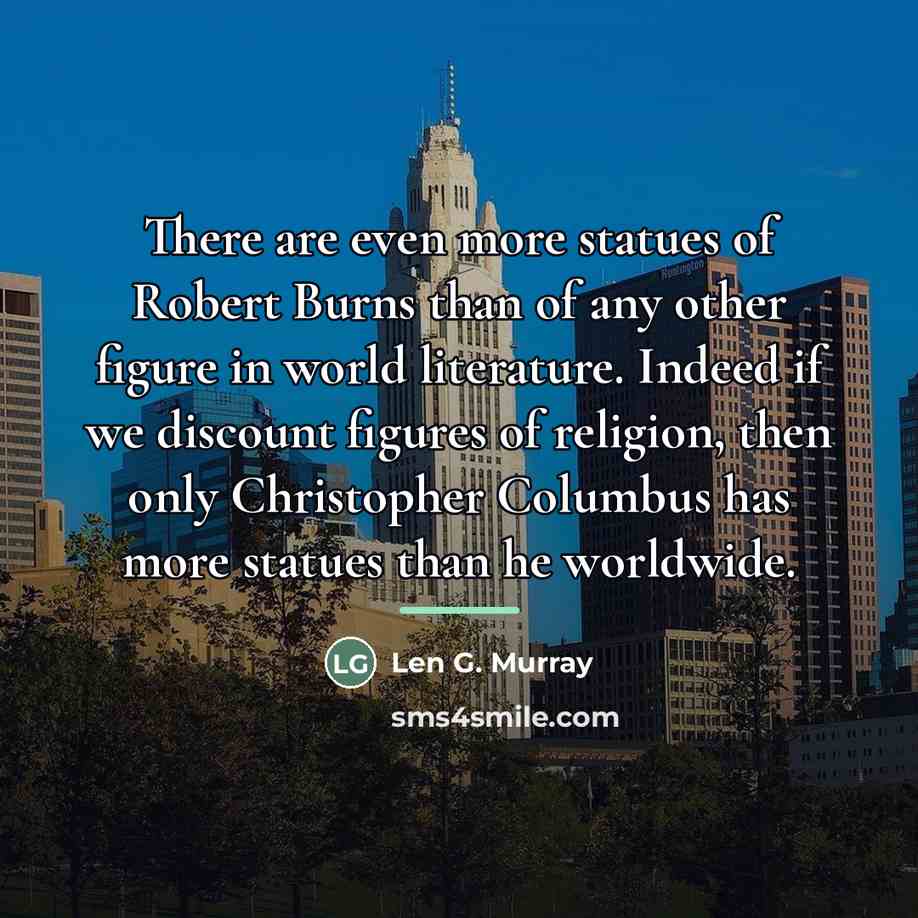 “There are even more statues of Robert Burns than of…” quote by Len G. Murray