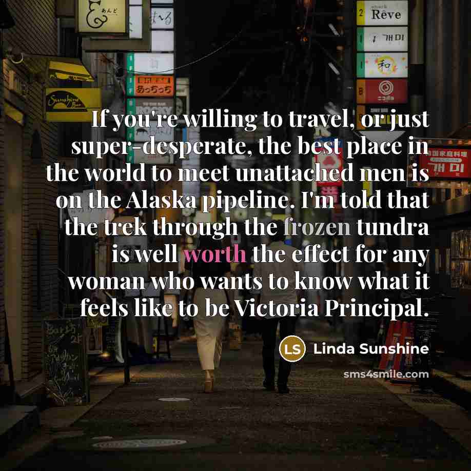 “If you're willing to travel, or just super-desperate, the best…” quote by Linda Sunshine