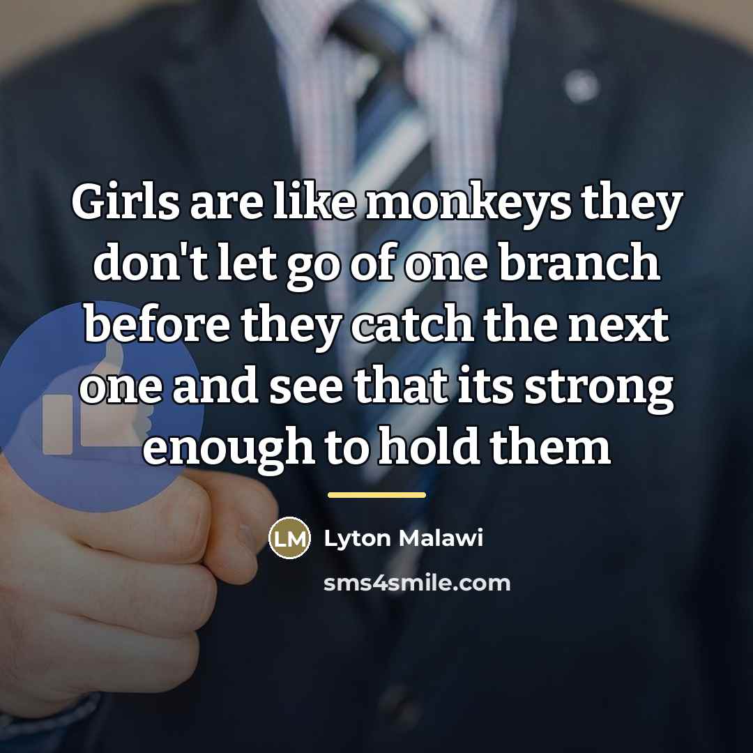 “Girls are like monkeys they don't let go of one…” quote by Lyton Malawi