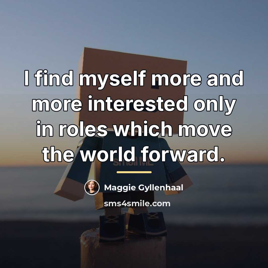 “I find myself more and more interested only in roles…” quote by Maggie Gyllenhaal