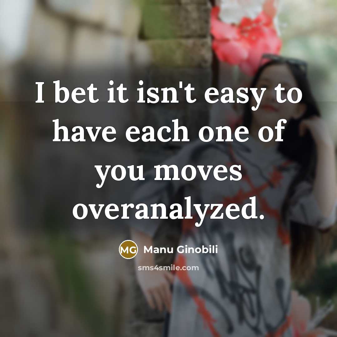 “I bet it isn't easy to have each one of…” quote by Manu Ginobili