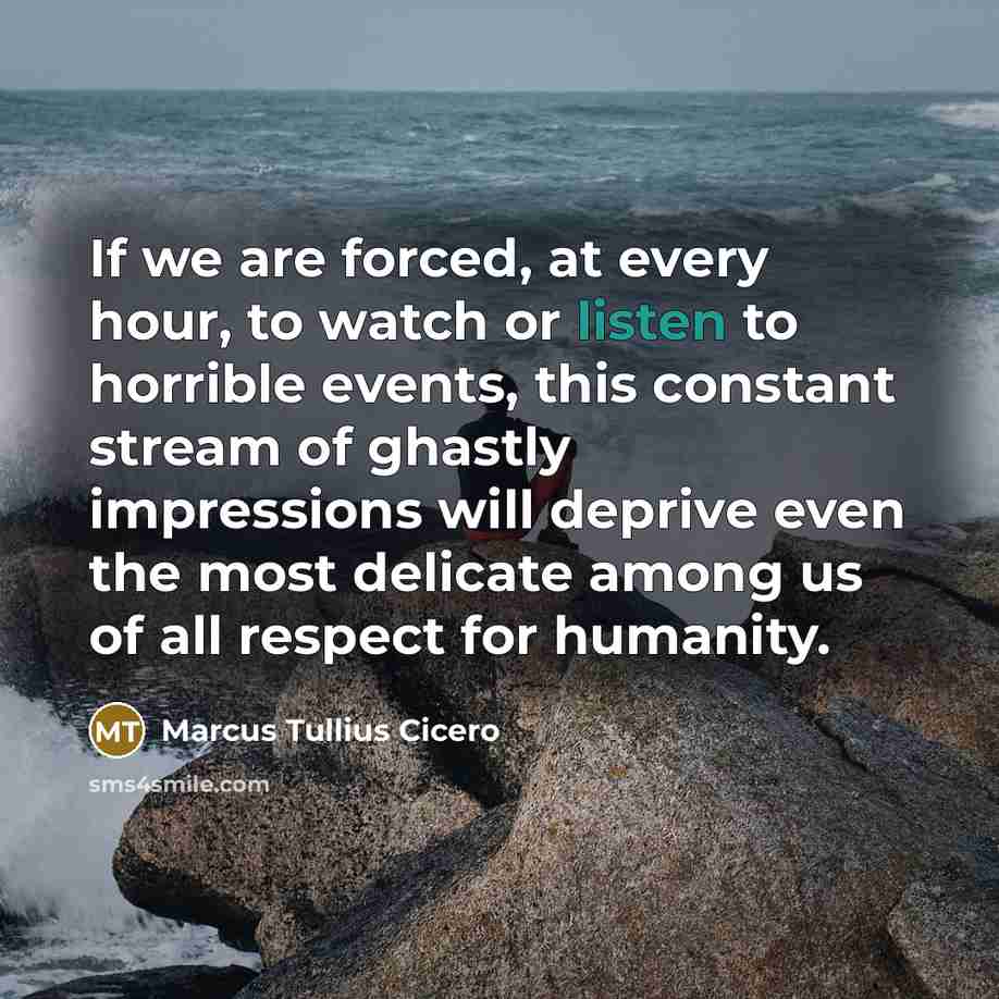 “If we are forced, at every hour, to watch or…” quote by Marcus Tullius Cicero