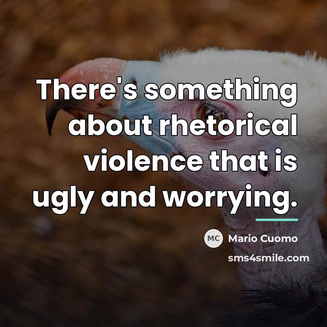 “There's something about rhetorical violence that is ugly and worrying.…” quote by Mario Cuomo