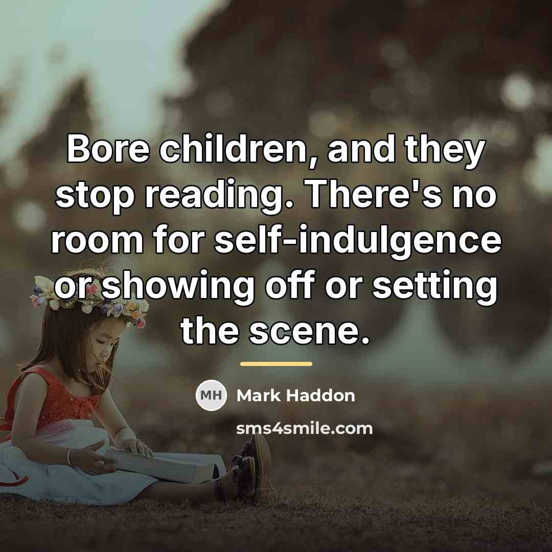 “Bore children, and they stop reading. There's no room for…” quote by Mark Haddon