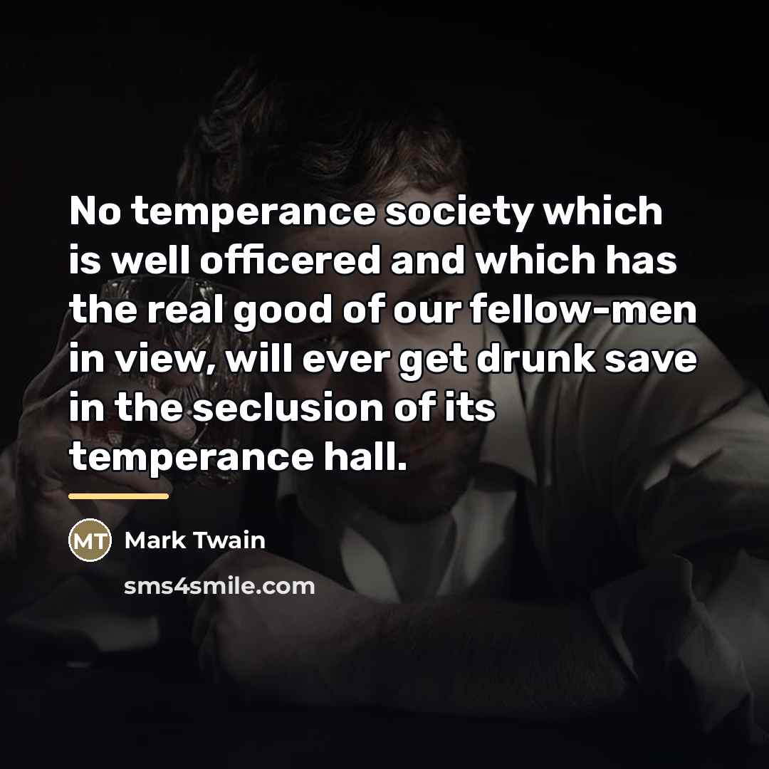 “No temperance society which is well officered and which has…” quote by Mark Twain