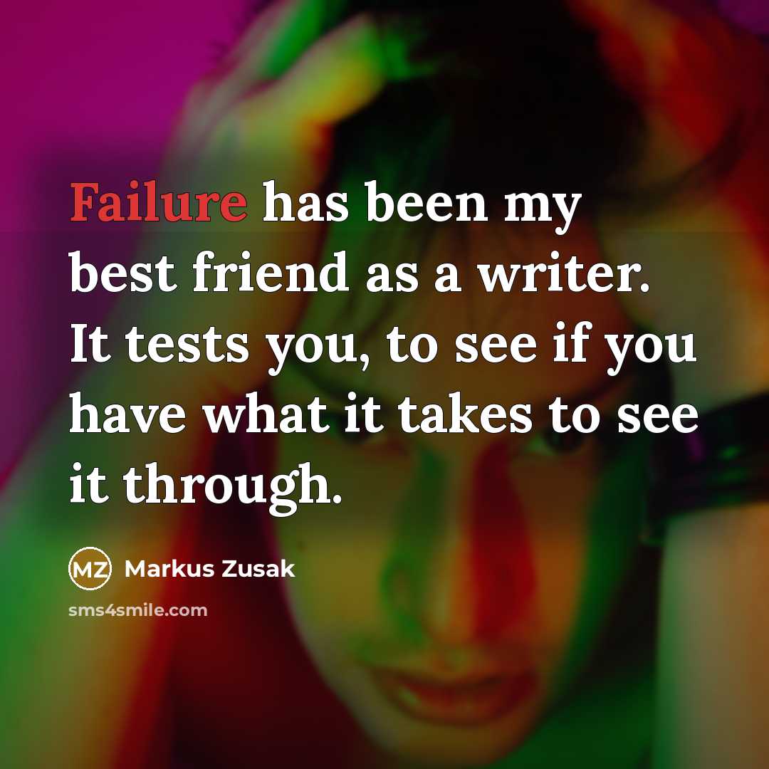 “Failure has been my best friend as a writer. It…” quote by Markus Zusak