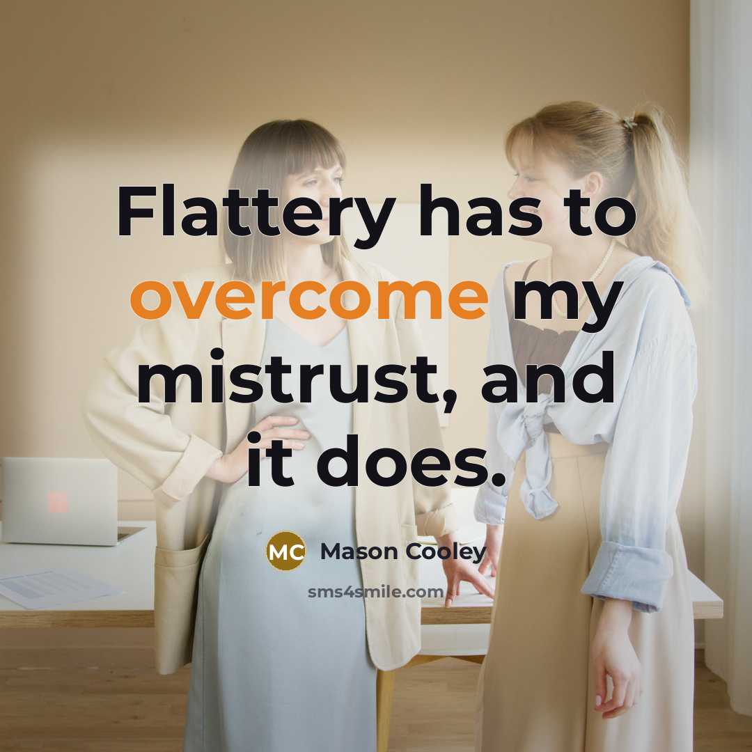 “Flattery has to overcome my mistrust, and it does.…” quote by Mason Cooley