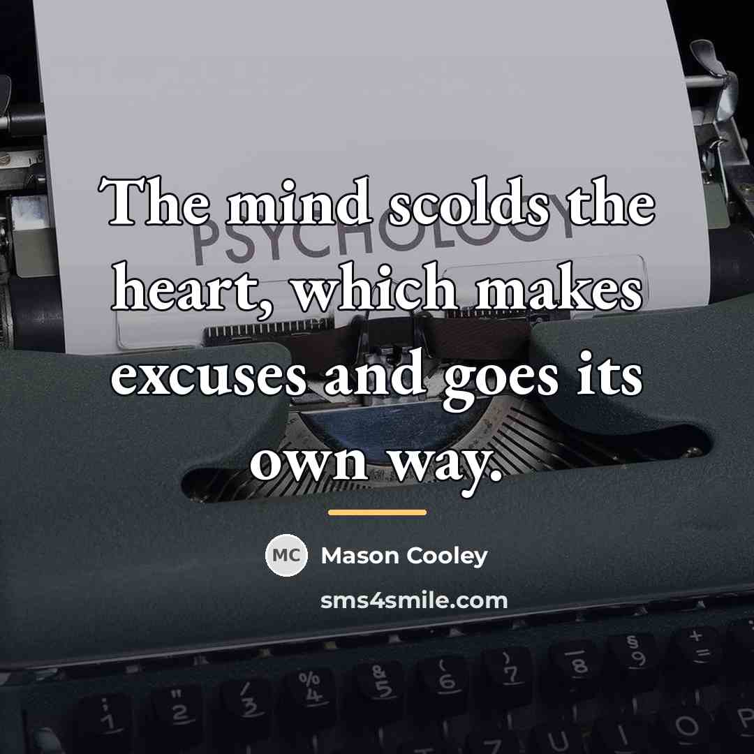 “The mind scolds the heart, which makes excuses and goes…” quote by Mason Cooley