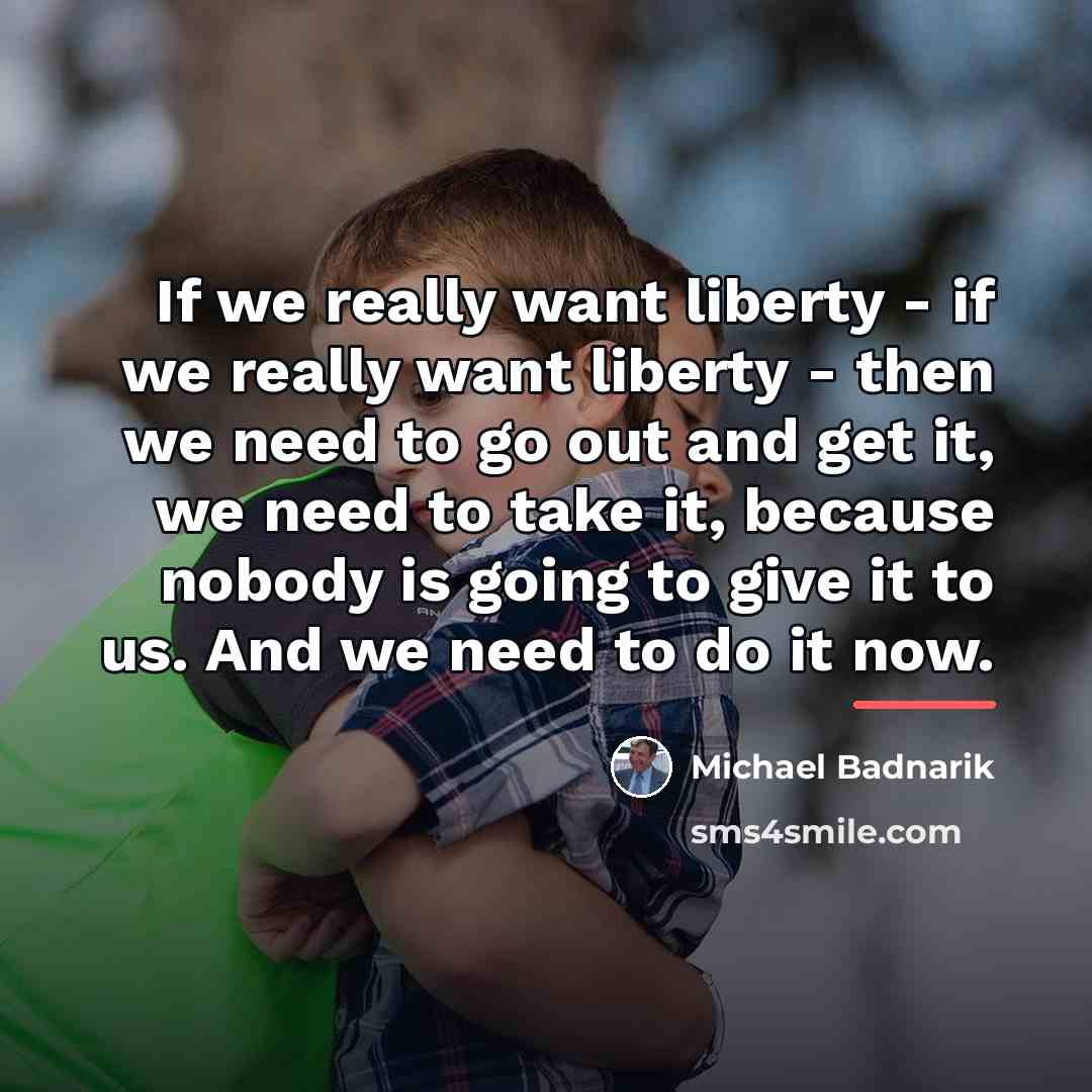 “If we really want liberty - if we really want…” quote by Michael Badnarik