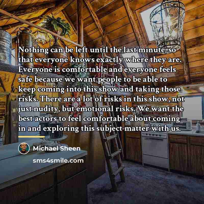 “Nothing can be left until the last minute, so that…” quote by Michael Sheen