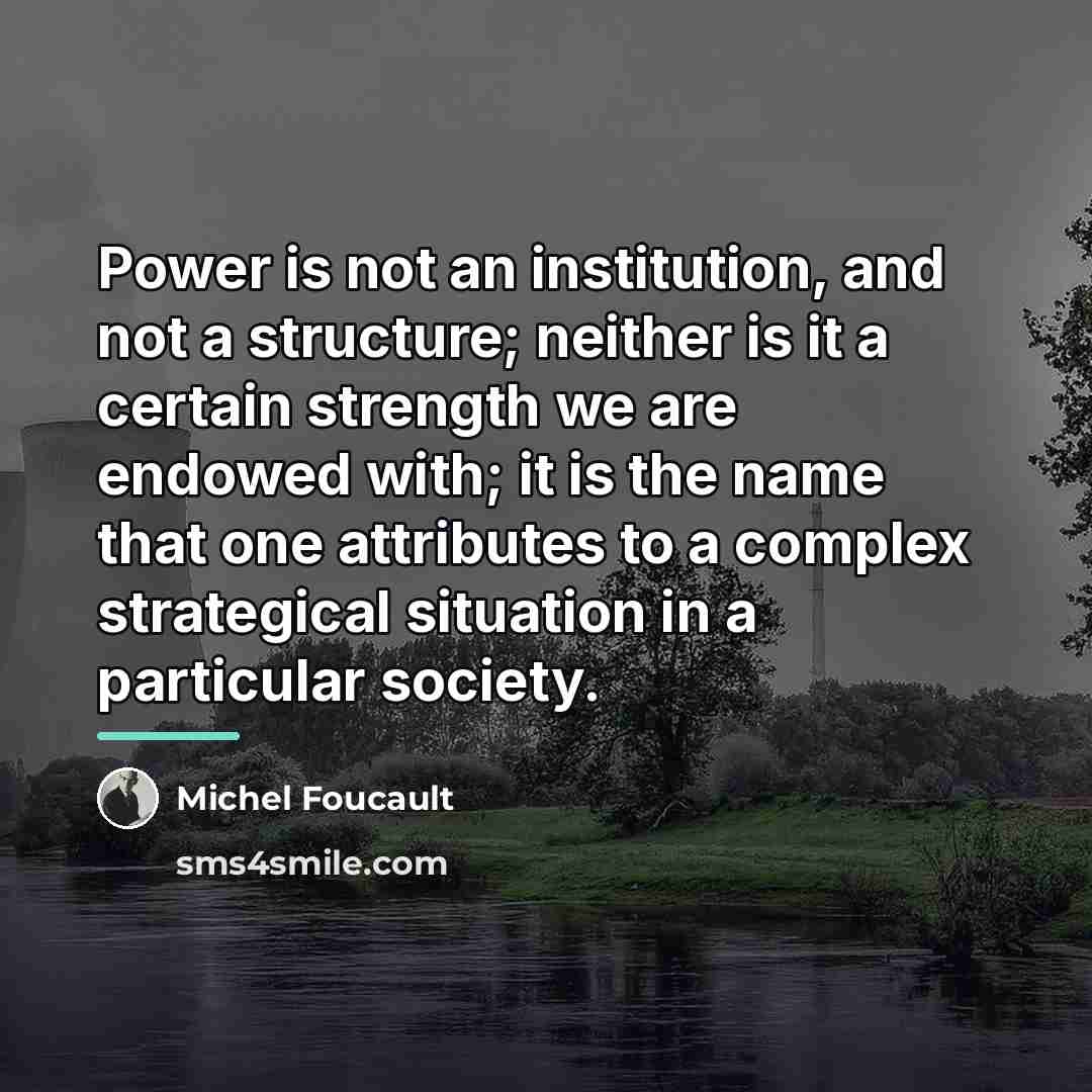 “Power is not an institution, and not a structure; neither…” quote by Michel Foucault