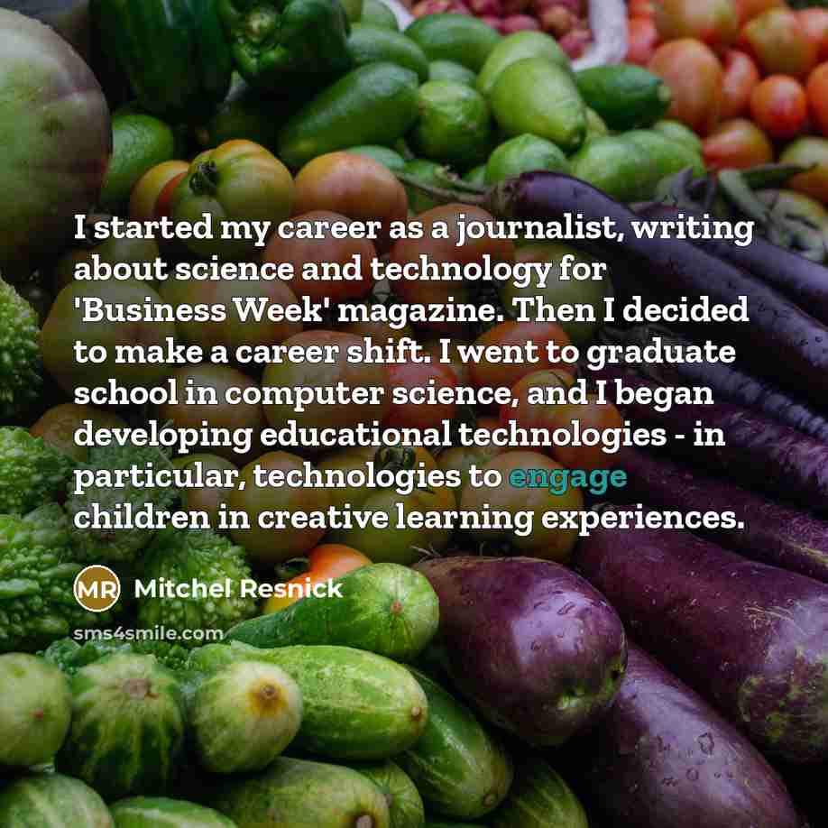 “I started my career as a journalist, writing about science…” quote by Mitchel Resnick