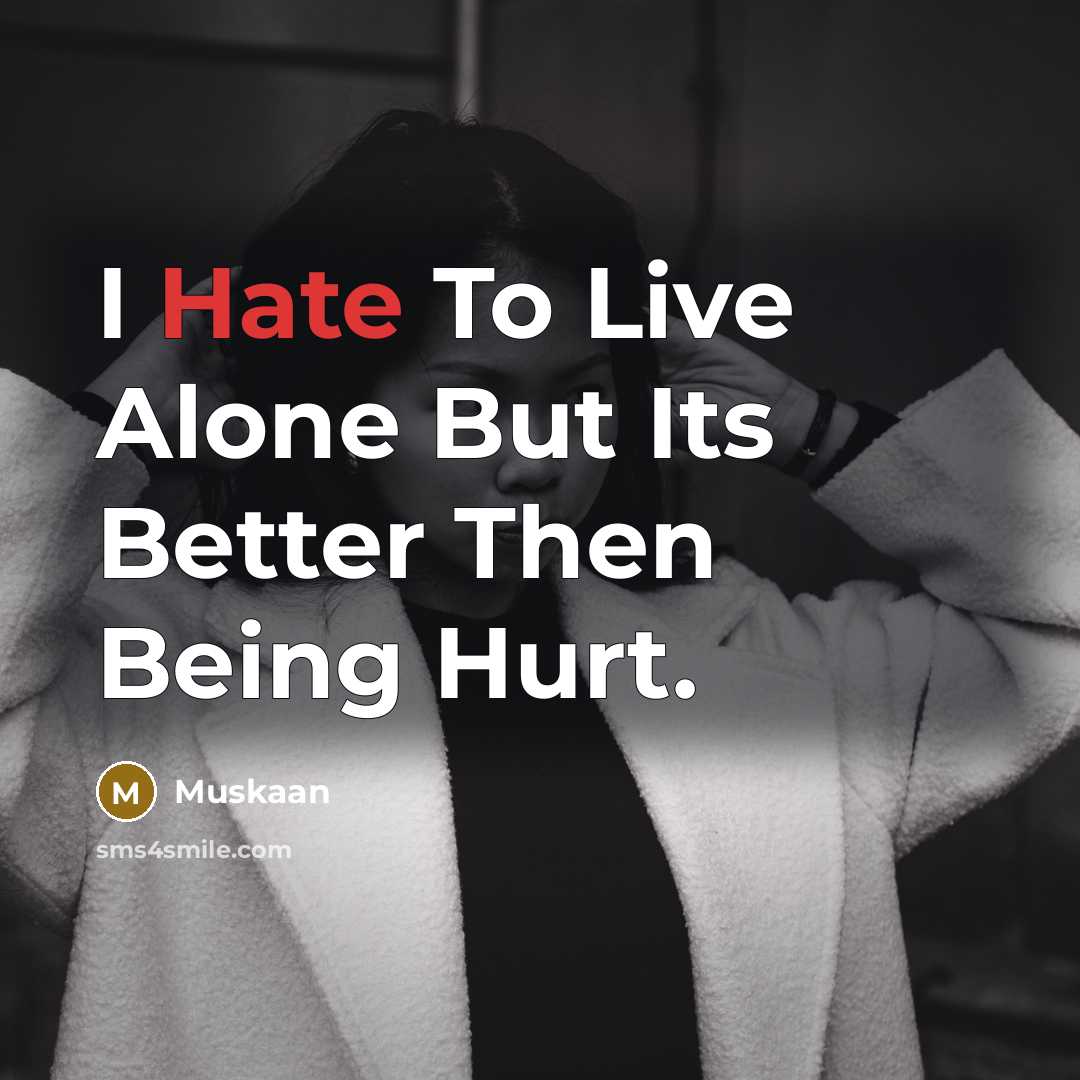 “I Hate To Live Alone But Its Better Then Being…” quote by Muskaan