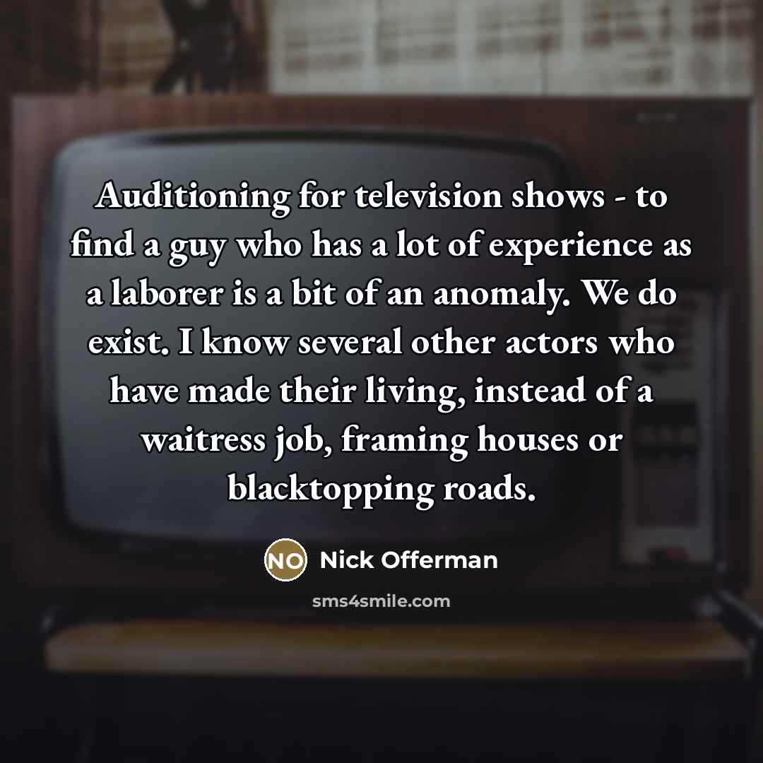“Auditioning for television shows - to find a guy who…” quote by Nick Offerman