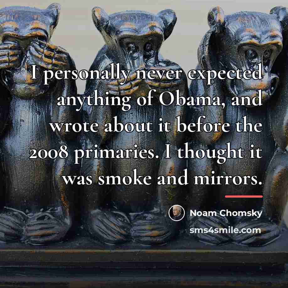 “I personally never expected anything of Obama, and wrote about…” quote by Noam Chomsky