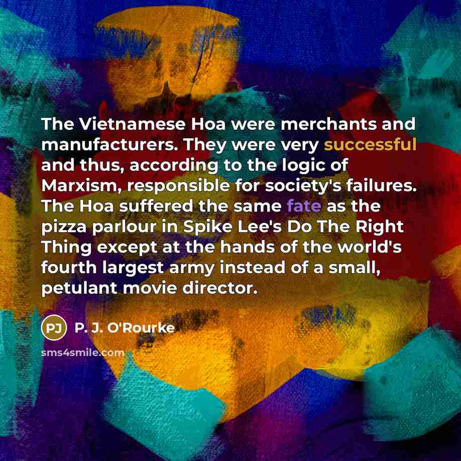 “The Vietnamese Hoa were merchants and manufacturers. They were very…” quote by P. J. O'Rourke