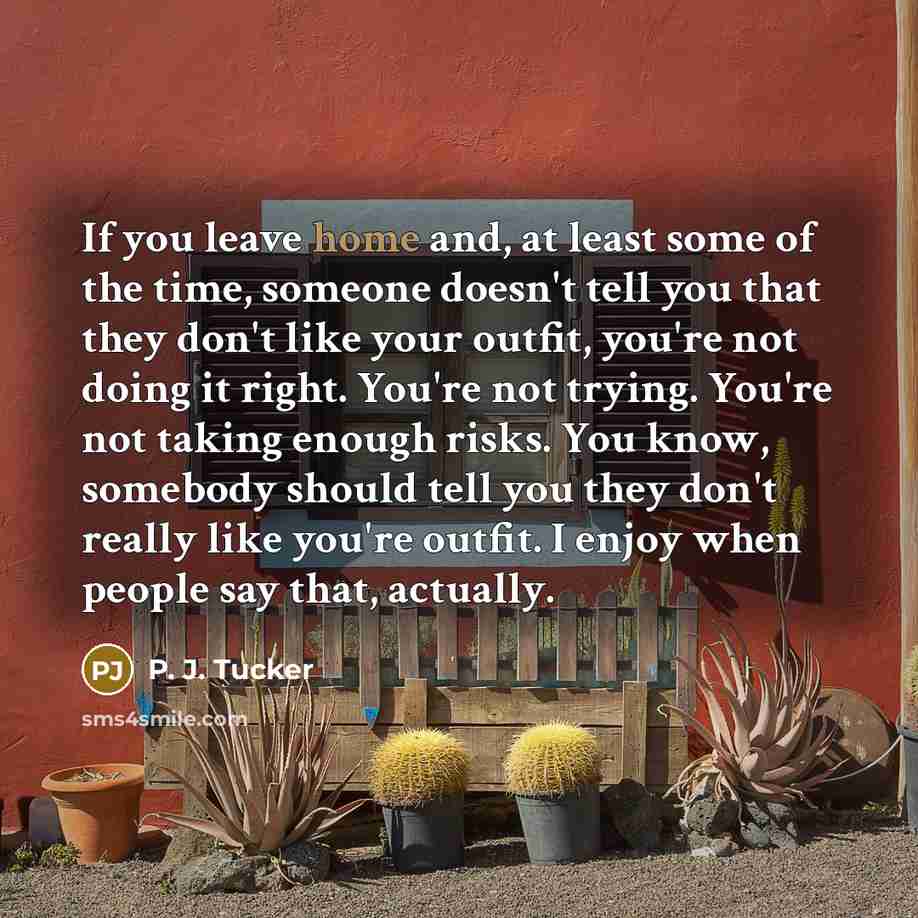 “If you leave home and, at least some of the…” quote by P. J. Tucker