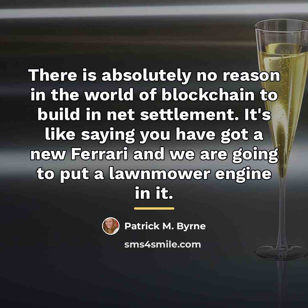 “There is absolutely no reason in the world of blockchain…” quote by Patrick M. Byrne