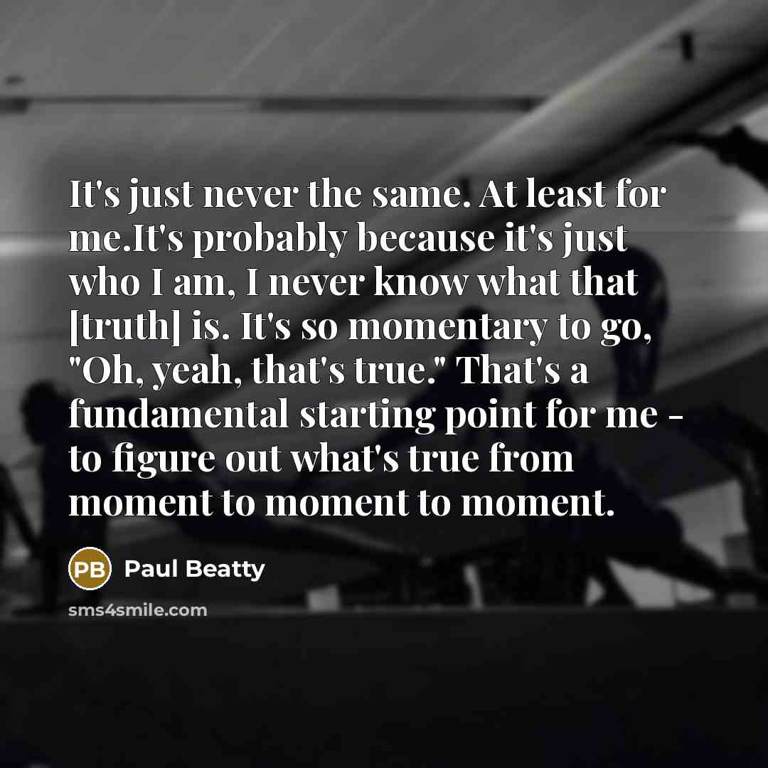 “It's just never the same. At least for me.It's probably…” quote by Paul Beatty